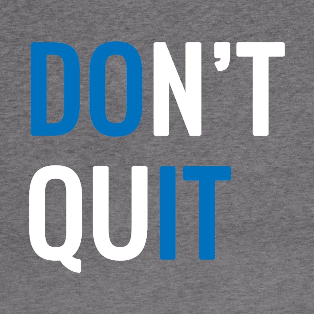 Dont quit. by MadebyTigger